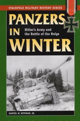 Panzers in Winter: Hitler's Army and the Battle of the Bulge by Samuel W. Mitcham
