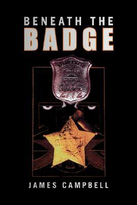 Beneath the Badge by James Campbell