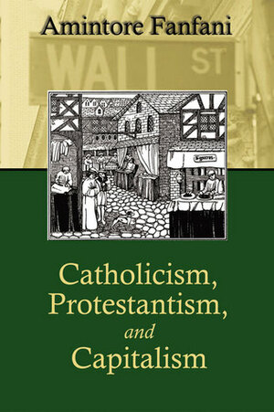 Catholicism, Protestantism, and Capitalism by Giorgio Campanini, Charles Clark, Amintore Fanfani