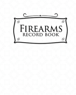 Firearms Record Book: Acquisition And Disposition Book, Gun Record Book, Firearm Purchases Record Book, Gun Inventory Book, White Cover by Rogue Plus Publishing