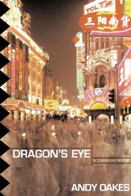 Dragon's Eye: A Chinese Noir by Andy Oakes