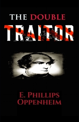 The Double Traitor: Illustrated by Edward Phillips Oppenheim