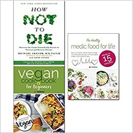 how not to die,vegan cookbook for beginner and healthy medic food for life 3 books collection set - discover the foods scientifically proven to prevent and reverse disease by Michael Greger