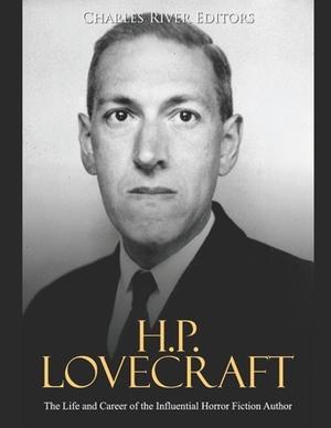 H.P. Lovecraft: The Life and Career of the Influential Horror Fiction Author by Charles River