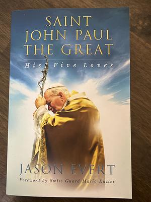 Saint John Paul the Great: His Five Loves by Jason Evert