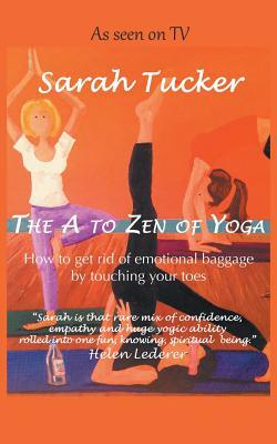 The A to Zen of Yoga by Sarah Tucker