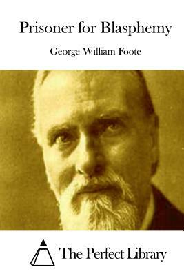 Prisoner for Blasphemy by George William Foote