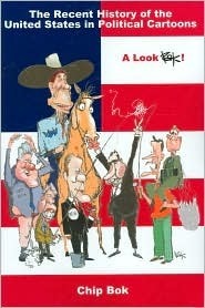 The Recent History of United States in Political Cartoons: A Look Bok by John C. Green, Chip Bok, Dave Barry