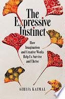 The Expressive Instinct: How Imagination and Creative Works Help Us Survive and Thrive by Girija Kaimal