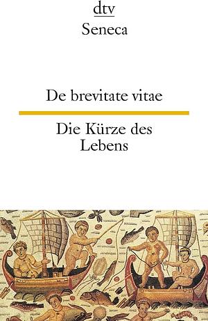 De brevitate vitae. Die Kürze des Lebens  by Lucius Annaeus Seneca