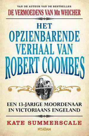 Het opzienbarende verhaal van Robert Coombes by Kate Summerscale, Ankie Klootwijk, Ernst Boer