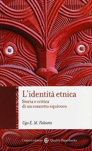 L'identità etnica: storia e critica di un concetto equivoco by Ugo Fabietti