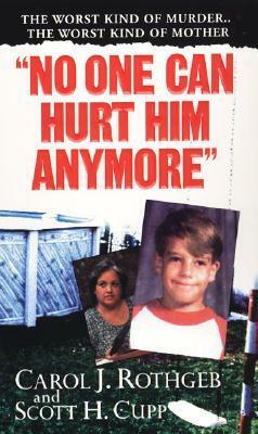 No One Can Hurt Him Anymore by Carol J. Rothgeb, Scott H. Cupp