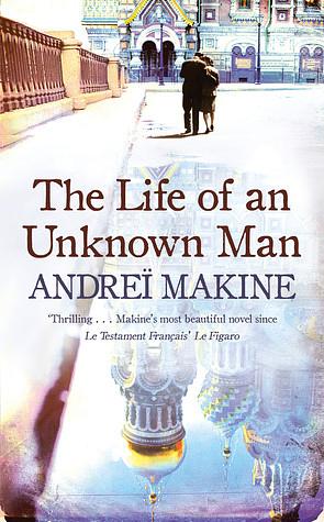 The Life of an Unknown Man by Andreï Makine