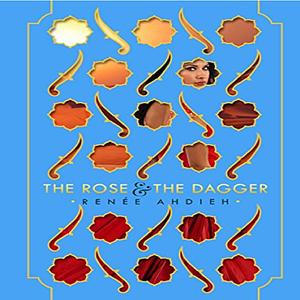 The Rose & the Dagger by Renée Ahdieh