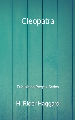 Cleopatra - Publishing People Series by H. Rider Haggard