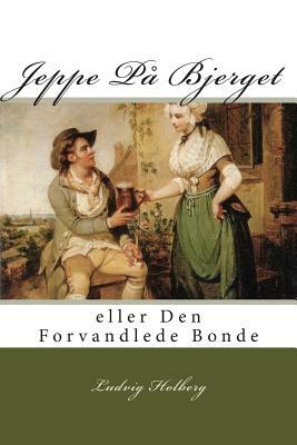 Jeppe På Bjerget: eller Den Forvandlede Bonde by Ludvig Holberg