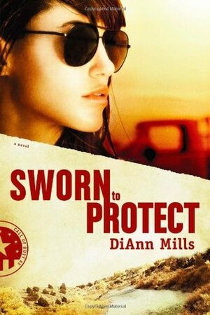 Sworn to Protect by DiAnn Mills