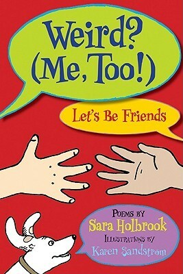 Weird? (Me, Too!) Let's Be Friends by Sara Holbrook