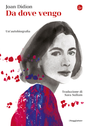 Da dove vengo: Un'autobiografia by Joan Didion, Sara Sullam