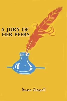 A Jury of Her Peers: by Susan Glaspell by Susan Glaspell