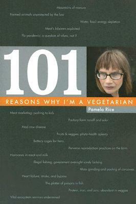 101 Reasons Why I'm a Vegetarian by Pamela Rice