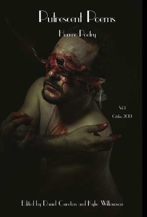 Putrescent Poems: Horror Poetry, Volume 1 by Daniel Cureton, Kylie Williamson