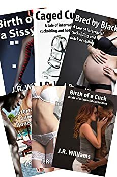 From Cuckold to Sissy: The Cuckold Chronicles, Omnibus Edition: 6 Books of Interracial Cuckolding and Sissification With Exclusive Bonus Story by J.R. Williams