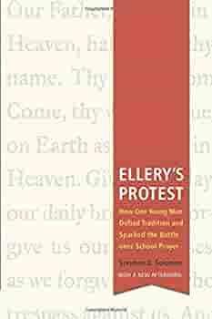 Ellery's Protest: How One Young Man Defied Tradition and Sparked the Battle over School Prayer by Stephen D. Solomon