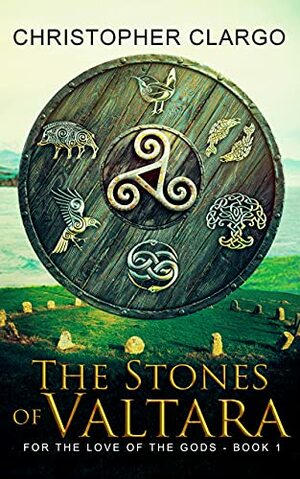 The Stones of Valtara: A Dark Epic Fantasy Novel, Inspired By Celtic Mythology by Christopher Clargo