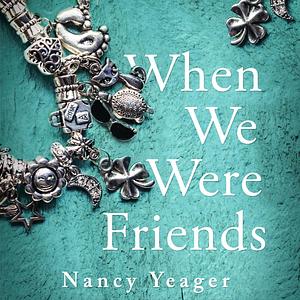 When We Were Friends by Nancy Yeager