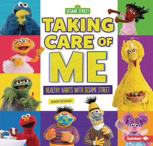 Taking Care of Me: Healthy Habits with Sesame Street (R) by Mari Schuh
