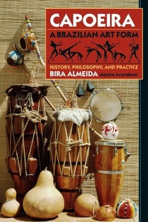 Capoeira: History, Philosophy, Practice by Bira Almeida