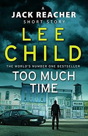 Too Much Time: A Jack Reacher Short Story by Lee Child