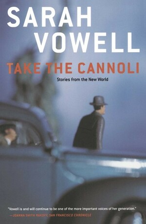 Take the Cannoli: Stories From the New World by Sarah Vowell