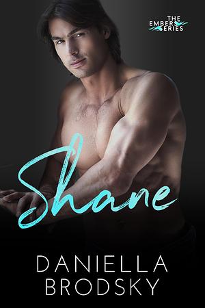 Shane Embers #7) by Daniella Brodsky, Daniella Brodsky