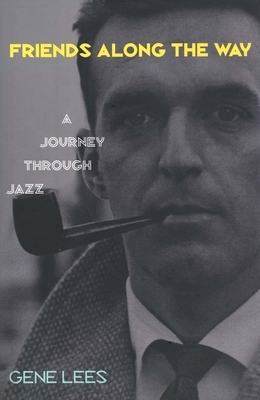 Friends Along the Way: A Journey Through Jazz by Gene Lees
