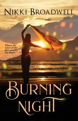 Burning Night: where the ashes of the past awaken the future by Nikki Broadwell