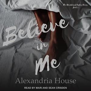 Believe in Me by Alexandria House