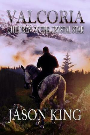 Valcoria: Children of the Crystal Star by Jason James King