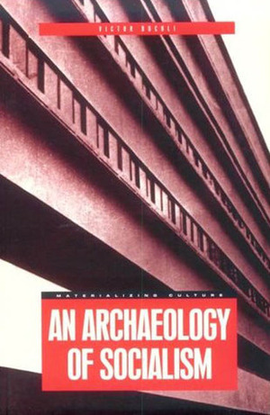 An Archaeology of Socialism by Victor Buchli