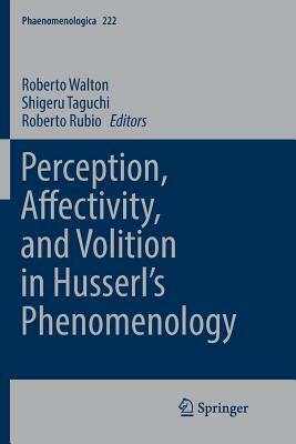 Perception, Affectivity, and Volition in Husserl's Phenomenology by 