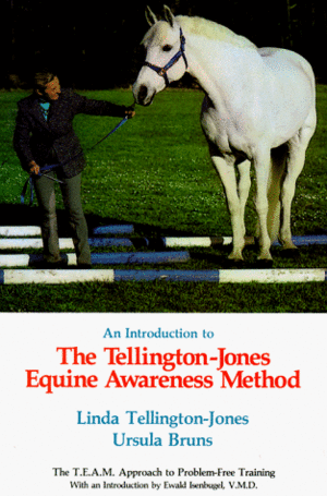 An Introduction to the Tellington-Jones Equine Awareness Method: The T.E.A.M. Approach to Problem-Free Training by Linda Tellington-Jones