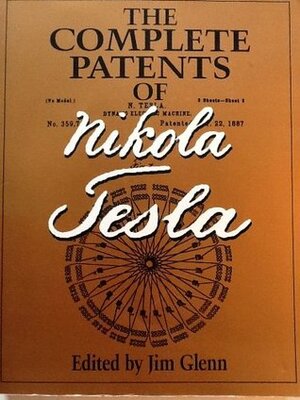 The Complete Patents by Jim Glenn, Nikola Tesla