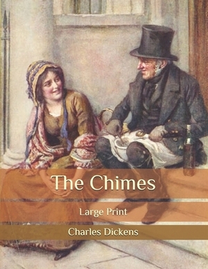 The Chimes: Large Print by Charles Dickens