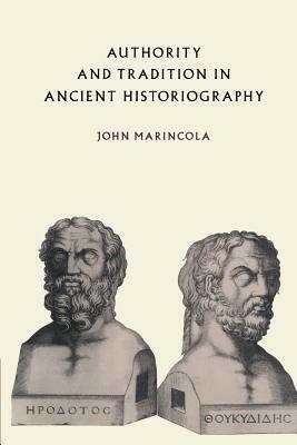 Authority and Tradition in Ancient Historiography by John Marincola