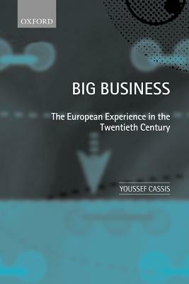 Big Business 'The European Experience in the Twentieth Century ' by Youssef Cassis