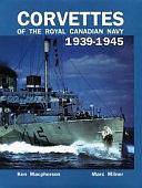 Corvettes of the Royal Canadian Navy 1939-1945 by Marc Milner, Ken Macpherson