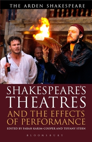 Shakespeare's Theatres and the Effects of Performance by Tiffany Stern, Farah Karim-Cooper