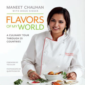 Flavors of My World by Maneet Chauhan, Doug Singer